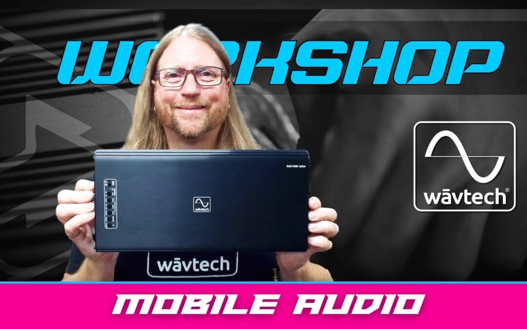 WAVTECH | MOBILE AUDIO | WORKSHOP