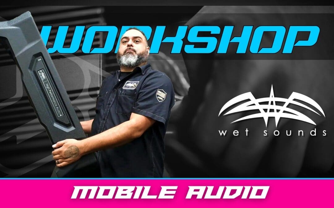 WET SOUNDS | MOBILE AUDIO | WORKSHOP
