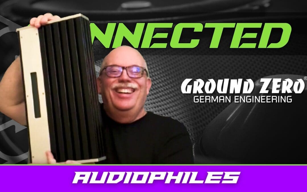 GROUND ZERO | AUDIOPHILES | CONNECTED